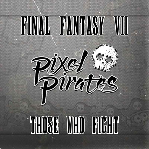 Pixel Pirates - Final Fantasy VII (Those Who Fight) Cover
